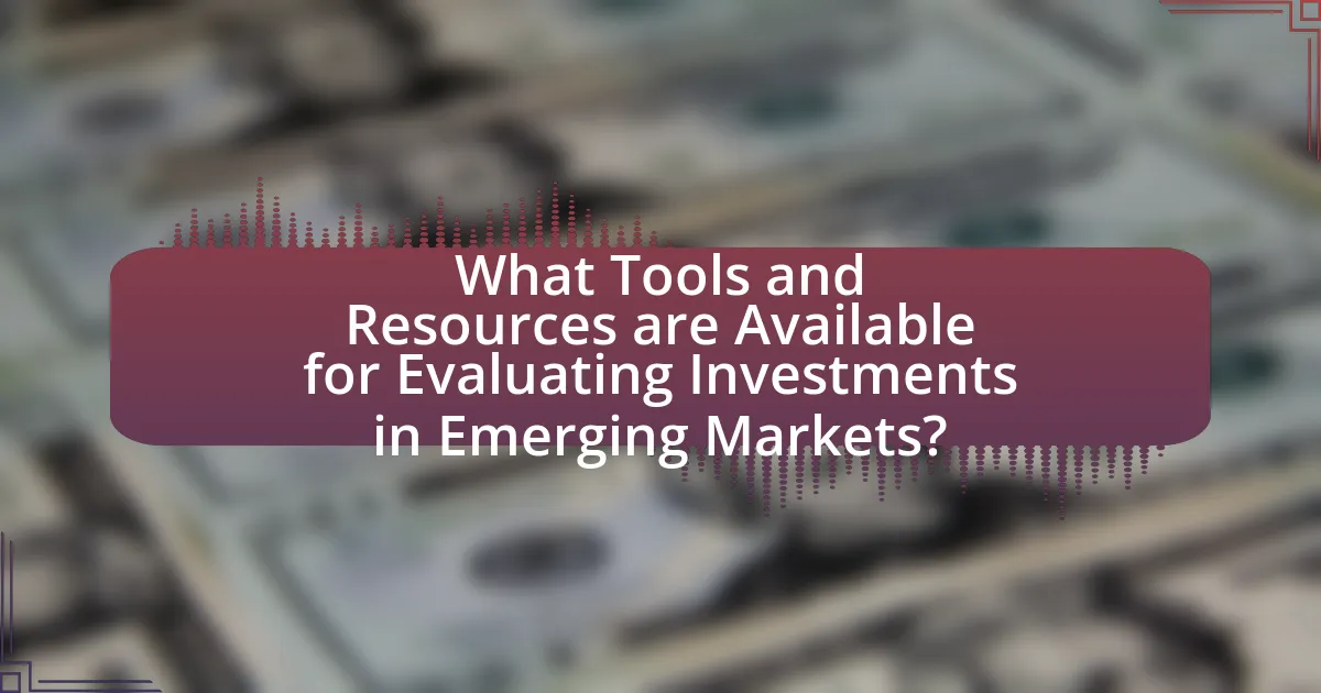 What Tools and Resources are Available for Evaluating Investments in Emerging Markets?